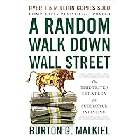 A Random Walk Down Wall Street: The Time-Tested Strategy for Successful Investing A Random Walk Down Wall Street: The Time-Tested Strategy for Successful Investing Paperback Kindle Hardcover