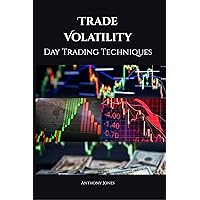 Trade Volatility: Day Trading Techniques