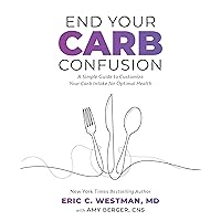 End Your Carb Confusion: A Simple Guide to Customize Your Carb Intake for Optimal Health End Your Carb Confusion: A Simple Guide to Customize Your Carb Intake for Optimal Health Paperback Kindle Audible Audiobook Spiral-bound