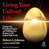 Living Your Unlived Life: Coping with Unrealized Dreams and Fulfilling Your Purpose in the Second Half of Life Living Your Unlived Life: Coping with Unrealized Dreams and Fulfilling Your Purpose in the Second Half of Life Audible Audiobook Paperback Kindle Hardcover Audio CD