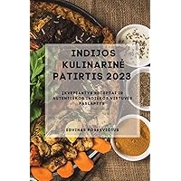 Indijos Kulinarine Patirtis 2023: Įkvepiantys receptai ir autentiskos indiskos virtuves paslaptys (Lithuanian Edition)
