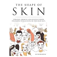 The Shape of Skin: Strange, striking and sensitive poems for people with eczema, psoriasis, topical steroid withdrawal and troubled skin. The Shape of Skin: Strange, striking and sensitive poems for people with eczema, psoriasis, topical steroid withdrawal and troubled skin. Paperback Kindle
