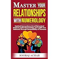 Master Your RELATIONSHIPS With Numerology: Mystical Connections: Unveil Behavioral Patterns, Unite Partnerships, and Uplift Your Relations Through Compatibility ... (Life-Mastery Using Numerology Book 3) Master Your RELATIONSHIPS With Numerology: Mystical Connections: Unveil Behavioral Patterns, Unite Partnerships, and Uplift Your Relations Through Compatibility ... (Life-Mastery Using Numerology Book 3) Kindle Hardcover Paperback