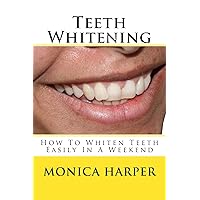 Teeth Whitening - How To Whiten Teeth Easily Teeth Whitening - How To Whiten Teeth Easily Kindle Paperback