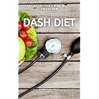 DASH DIET: DIET PLANS TO LOWER BLOOD PRESSURE DASH DIET: DIET PLANS TO LOWER BLOOD PRESSURE Kindle Paperback