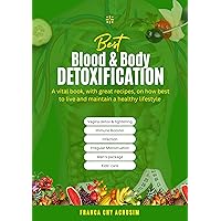Best Blood and Body Detoxification: A vital book, with great recipes, on how best to live and maintain a healthy lifestyle Best Blood and Body Detoxification: A vital book, with great recipes, on how best to live and maintain a healthy lifestyle Kindle Paperback