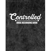 Controlled Drug Recording Book: Daily Controlled Drug Record Book - medication Log Book - Controlled Recording Register - Controlled Drug Record Log - ... Journal - Beautiful Matte Finish Cover Design