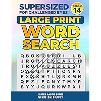 SUPERSIZED FOR CHALLENGED EYES, Book 14: Super Large Print Word Search Puzzles (SUPERSIZED FOR CHALLENGED EYES Super Large Print Word Search Puzzles)