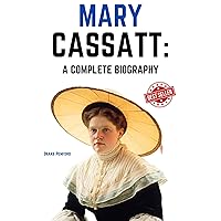 Mary Cassatt: A Complete Biography Mary Cassatt: A Complete Biography Kindle Hardcover