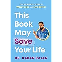 This Book May Save Your Life: Everyday Health Hacks to Worry Less and Live Better This Book May Save Your Life: Everyday Health Hacks to Worry Less and Live Better Kindle Hardcover Audible Audiobook Paperback