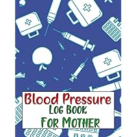 Blood Pressure Log Book For Mother: Record & Monitoring Blood Pressure Your Mom. Blood Pressure Log Book For Mother: Record & Monitoring Blood Pressure Your Mom. Paperback