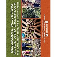 Seasonal Planting Guide and Calendar for South Carolina School and Community Gardens Seasonal Planting Guide and Calendar for South Carolina School and Community Gardens Paperback Kindle