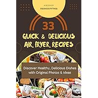 Quick & Delicious Air Fryer Recipes: Discover Healthy, Delicious Dishes with Original Photos & Ideas Quick & Delicious Air Fryer Recipes: Discover Healthy, Delicious Dishes with Original Photos & Ideas Kindle Paperback