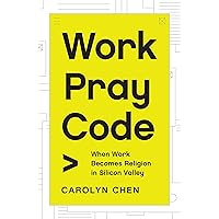 Work Pray Code: When Work Becomes Religion in Silicon Valley Work Pray Code: When Work Becomes Religion in Silicon Valley Kindle Hardcover Audible Audiobook Paperback