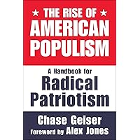 The Rise of American Populism: A Handbook for Radical Patriotism The Rise of American Populism: A Handbook for Radical Patriotism Hardcover Kindle