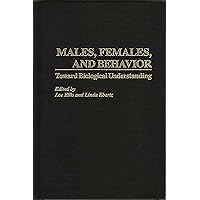 Males, Females, and Behavior: Toward Biological Understanding (Communication) Males, Females, and Behavior: Toward Biological Understanding (Communication) Hardcover