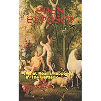 EDEN EXPOSED: What Really Happened In The Garden?