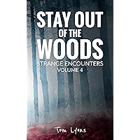 Stay Out of the Woods: Strange Encounters, Volume 4 Stay Out of the Woods: Strange Encounters, Volume 4 Kindle Audible Audiobook Paperback Hardcover