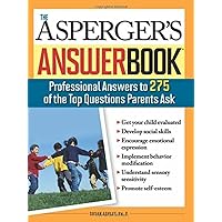 Asperger's Answer Book: The Top 275 Questions Parents Ask Asperger's Answer Book: The Top 275 Questions Parents Ask Paperback Kindle