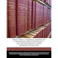 Anti-Drug Media Campaign: Program and Contract Accountability and Administration Anti-Drug Media Campaign: Program and Contract Accountability and Administration Paperback