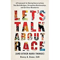 Let’s Talk About Race (and Other Hard Things): A Framework for Having Conversations That Build Bridges, Strengthen Relationships, and Set Clear Boundaries Let’s Talk About Race (and Other Hard Things): A Framework for Having Conversations That Build Bridges, Strengthen Relationships, and Set Clear Boundaries Paperback Kindle Audible Audiobook Hardcover