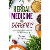 The Herbal Medicine for Diabetes: Harnessing Nature's Potential for Diabetes Type 1 & 2 Management