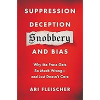 Suppression, Deception, Snobbery, and Bias: Why the Press Gets So Much Wrong—And Just Doesn't Care Suppression, Deception, Snobbery, and Bias: Why the Press Gets So Much Wrong—And Just Doesn't Care Kindle Audible Audiobook Hardcover Audio CD