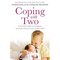 Coping with Two: A Stress-Free Guide to Managing a New Baby When You Have Another Child Coping with Two: A Stress-Free Guide to Managing a New Baby When You Have Another Child Paperback Kindle
