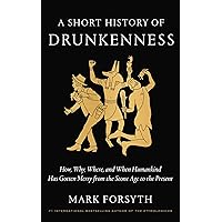A Short History of Drunkenness: How, Why, Where, and When Humankind Has Gotten Merry from the Stone Age to the Present A Short History of Drunkenness: How, Why, Where, and When Humankind Has Gotten Merry from the Stone Age to the Present Hardcover Audible Audiobook Kindle Paperback Audio CD