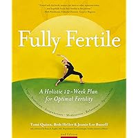 Fully Fertile: A Holistic 12-Week Plan for Optimal Fertility Fully Fertile: A Holistic 12-Week Plan for Optimal Fertility Paperback Kindle