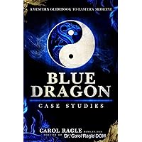 Blue Dragon Case Studies: A Western Guidebook to Eastern Medicine