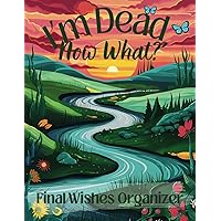 I'm Dead, Now What Planner: The Ultimate End of Life Organizer for Final Wishes, Belongings, Estate and Funeral Planning. A Meaningful Legacy And A Lasting Gift for Your Loved Ones I'm Dead, Now What Planner: The Ultimate End of Life Organizer for Final Wishes, Belongings, Estate and Funeral Planning. A Meaningful Legacy And A Lasting Gift for Your Loved Ones Paperback Hardcover