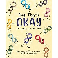 And That's Okay: I'm Wired Differently And That's Okay: I'm Wired Differently Paperback Kindle