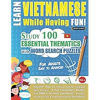LEARN VIETNAMESE WHILE HAVING FUN! - FOR ADULTS: EASY TO ADVANCED - STUDY 100 ESSENTIAL THEMATICS WITH WORD SEARCH PUZZLES - VOL.1: Uncover How to ... Skills Actively! - A Fun Vocabulary Builder.