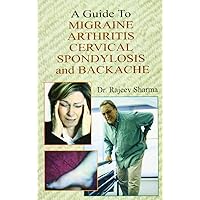 A Guide to Migraine Arthritis Cervical Spondylosis and Backache A Guide to Migraine Arthritis Cervical Spondylosis and Backache Paperback