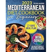 Mediterranean Diet Cookbook for Beginners: Easy and Tasty Recipes, 27 Days of Meal Plans to Help you Lose Weight and Burn Fat Mediterranean Diet Cookbook for Beginners: Easy and Tasty Recipes, 27 Days of Meal Plans to Help you Lose Weight and Burn Fat Paperback Kindle