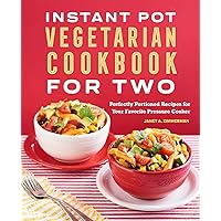 Instant Pot® Vegetarian Cookbook for Two: Perfectly Portioned Recipes for Your Favorite Pressure Cooker Instant Pot® Vegetarian Cookbook for Two: Perfectly Portioned Recipes for Your Favorite Pressure Cooker Paperback Kindle