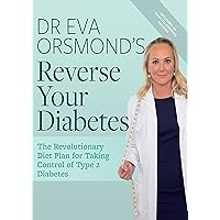 Dr Eva Orsmond's Reverse Your Diabetes: The Revolutionary Diet Plan for Taking Control of Your Type 2 Diabetes Dr Eva Orsmond's Reverse Your Diabetes: The Revolutionary Diet Plan for Taking Control of Your Type 2 Diabetes Kindle Paperback