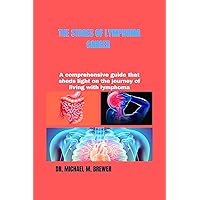 THE STAGES OF LYMPHOMA CANCER: A comprehensive guide that sheds light on the journey of living with lymphoma (Staying Healthy and Hope for Better Tomorrow Series) THE STAGES OF LYMPHOMA CANCER: A comprehensive guide that sheds light on the journey of living with lymphoma (Staying Healthy and Hope for Better Tomorrow Series) Kindle Hardcover Paperback