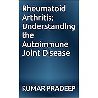 Rheumatoid Arthritis: Understanding the Autoimmune Joint Disease