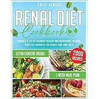 Renal Diet Cookbook: Embrace a Life of Culinary Delight and Nutritional Wisdom, Perfectly Balanced for Kidney Care and Taste