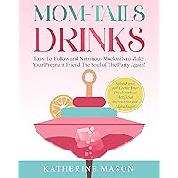 Mom-tails Drinks: Easy-To-Follow and Nutritious Mocktails to Make Your Pregnant Friend The Soul of The Party Again! Safely Enjoy and Create Your Drink without Artificial Ingredients and Added Sugar Mom-tails Drinks: Easy-To-Follow and Nutritious Mocktails to Make Your Pregnant Friend The Soul of The Party Again! Safely Enjoy and Create Your Drink without Artificial Ingredients and Added Sugar Kindle Paperback