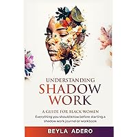 Understanding Shadow Work: A Guide for Black Women Understanding Shadow Work: A Guide for Black Women Paperback Kindle Hardcover