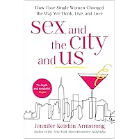 Sex and the City and Us: How Four Single Women Changed the Way We Think, Live, and Love Sex and the City and Us: How Four Single Women Changed the Way We Think, Live, and Love Paperback Audible Audiobook Kindle Hardcover Audio CD
