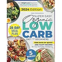 Super Easy Organic Low Carb Diet for Beginners: Your Weight Loss Revolution with Eco-Friendly Choices and Nutritional Excellences | 1200 Days of Quick and Tasty Recipes for Your Everyday Wellbeing