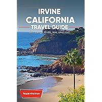 The Expert's Travel Guide to Irvine, California: 101+ Things to See, Do and Visit! The Expert's Travel Guide to Irvine, California: 101+ Things to See, Do and Visit! Paperback