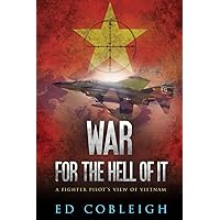 War For the Hell of It: A Fighter Pilot's View of Vietnam War For the Hell of It: A Fighter Pilot's View of Vietnam Kindle Paperback Audible Audiobook Hardcover