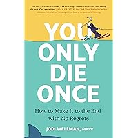 You Only Die Once: How to Make It to the End with No Regrets You Only Die Once: How to Make It to the End with No Regrets Hardcover Audible Audiobook Kindle