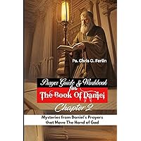 Prayer Guide & Workbook : The Book Of Daniel - Chapter 2: Mysteries From Daniel's Prayers that Move the Hand of God Prayer Guide & Workbook : The Book Of Daniel - Chapter 2: Mysteries From Daniel's Prayers that Move the Hand of God Paperback Hardcover