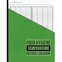 Food Hygiene Temperature Record Log Book: Freezers Cold/Heat Condition Checker Journal For Hotel, Business, Restaurant, Cafe, Fridge Temperature Checklist